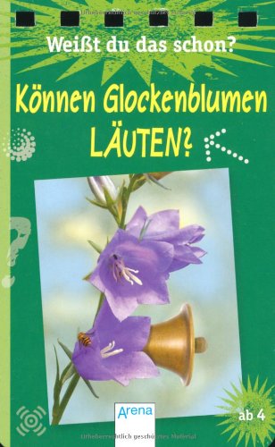 Weißt du das schon? Können Glockenblumen läuten? Non-fiction