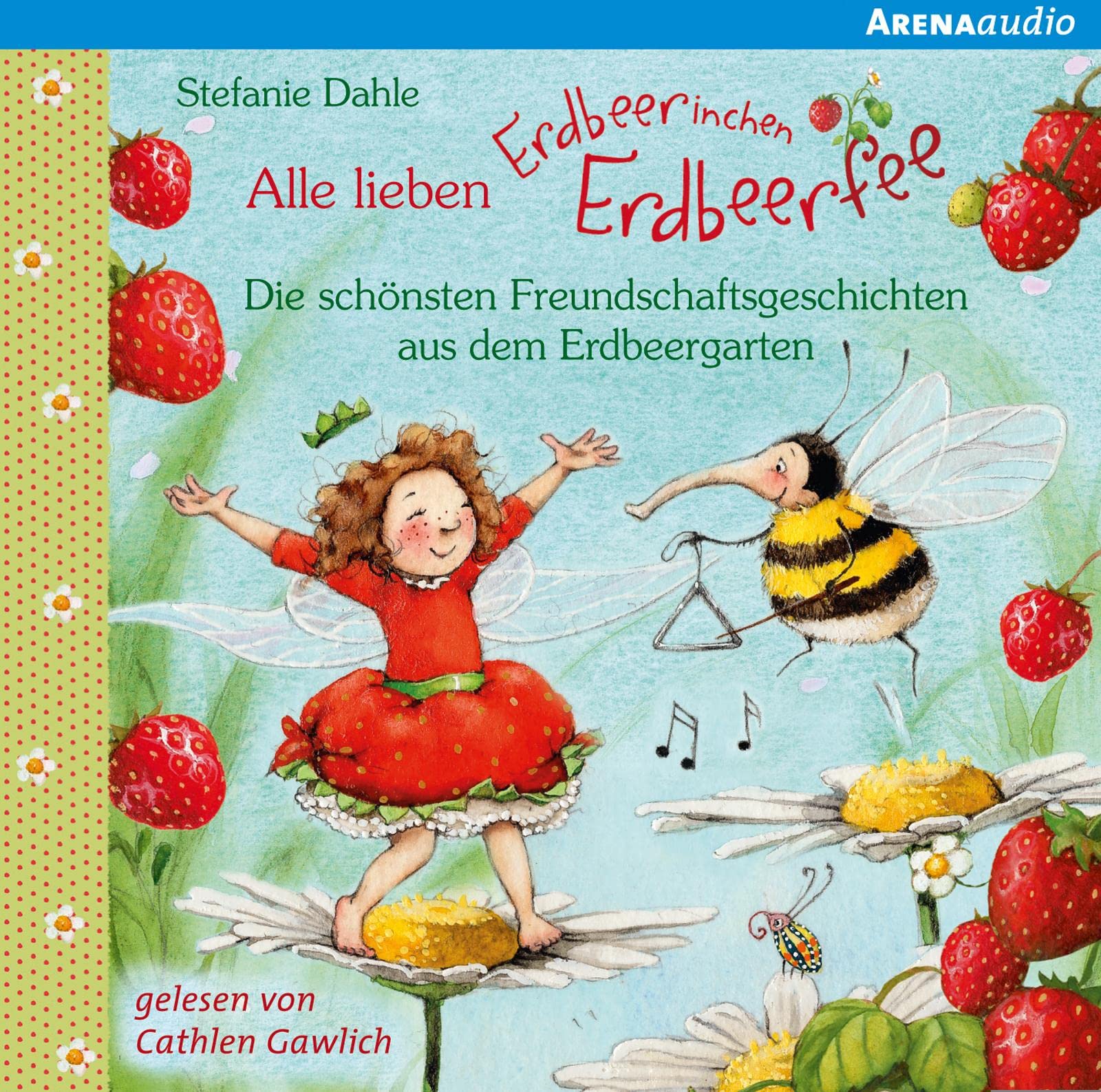 Alle lieben Erdbeerinchen Erdbeerfee. Die schönsten Freundschaftsgeschichten aus dem Erdbeergarten: Lesung Non-fiction