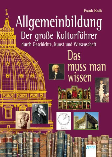 Allgemeinbildung. Der große Kulturführer durch Geschichte, Kunst und Wissenschaft General education