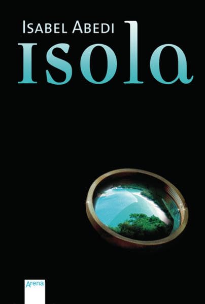 Isola. Roman: Ausgezeichnet mit dem ersten Preis der Moerser Jugendbuch-Jury 2007/2008 Fantasy & Sci-Fi