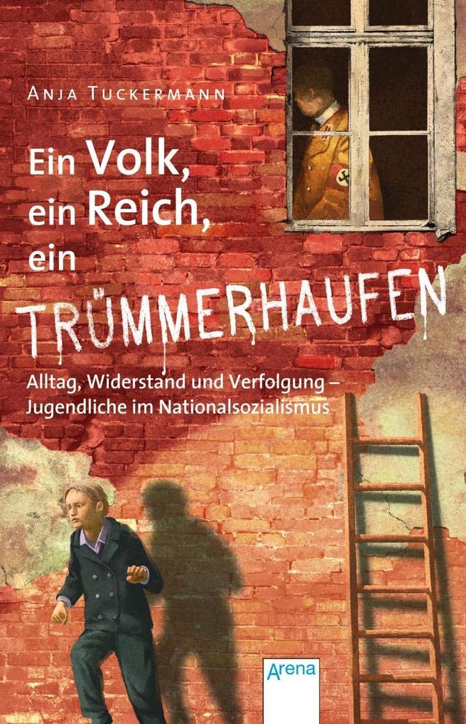 Ein Volk, ein Reich, ein Trümmerhaufen: Alltag, Widerstand und Verfolgung – Jugendliche im Nationalsozialismus German history