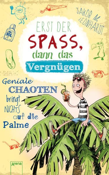 Erst der Spaß, dann das Vergnügen: Geniale Chaoten bringt nichts auf die Palme (Der geniale Chaot) Novels & Short Stories