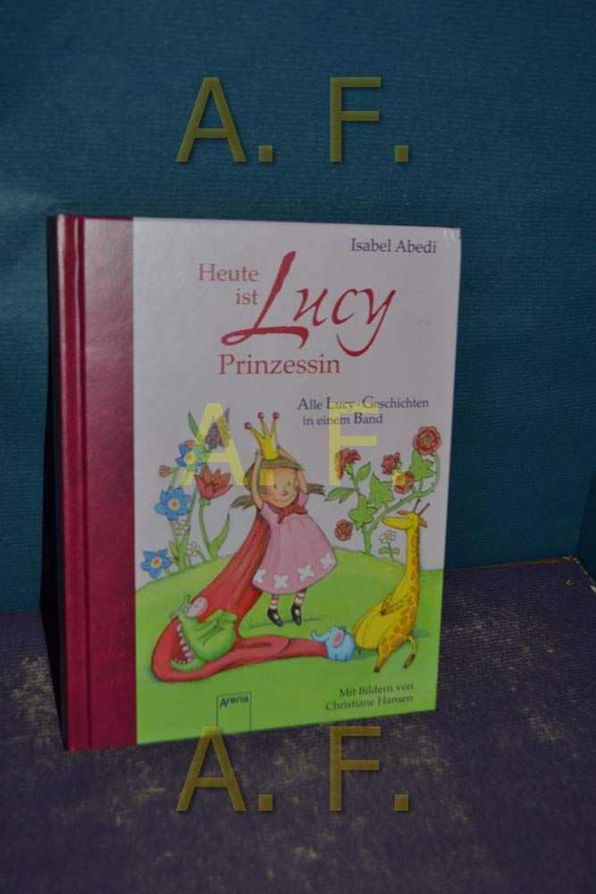 Heute ist Lucy Prinzessin. Alle Lucy-Geschichten in einem Band Children's books