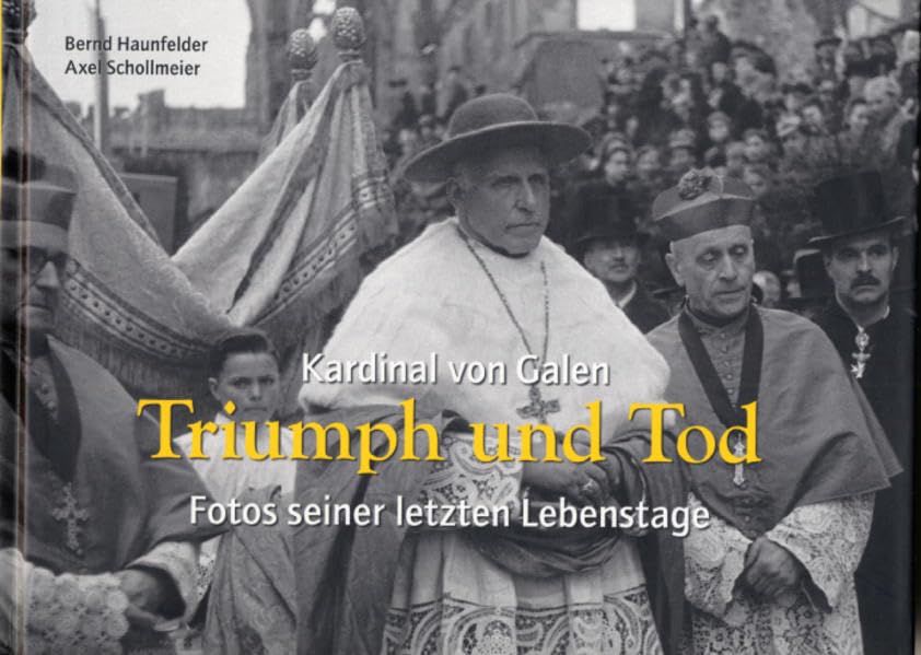 Kardinal von Galen: Triumph und Tod Politics & History