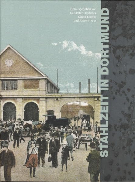 Stahlzeit in Dortmund: Hoesch und die Stadtentwicklung von den Anfängen bis heute Film, Art & Culture