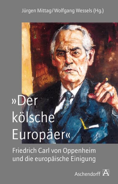 "Der kölsche Europäer". Friedrich Carl von Oppenheim und die europäische Integration Politics & Society