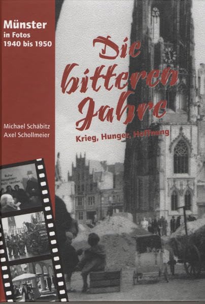 Die bitteren Jahre - Münster in Fotos 1940 bis 1950: Krieg - Hunger - Hoffnung Politics & History