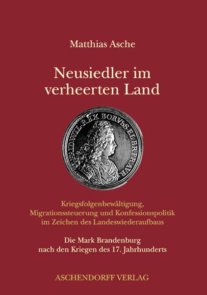 Neusiedler im verheerten Land - Kriegsfolgenbew+üñltigung, Migrationssteuerung und Konfessionspolitik im Zeichen des Landeswiederaufbaus book