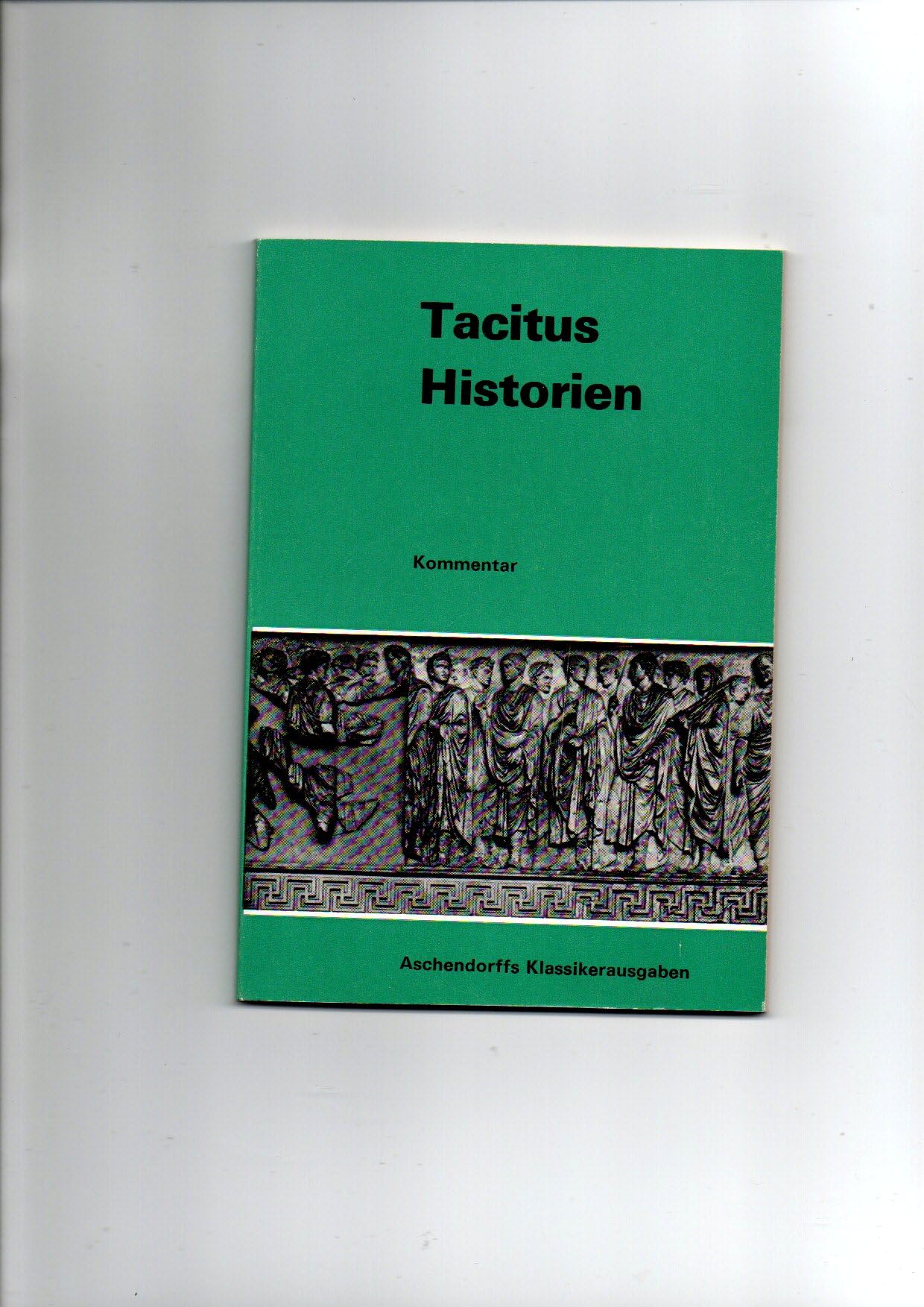 Historien: Kommentar (Aschendorffs Sammlung lateinischer und griechischer Klassiker: Lateinische Texte und Kommentare) Study Guides