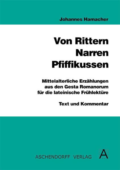 Von Rittern, Narren, Pfiffikussen. Mittelalterliche Erzählungen aus... / Von Rittern, Narren, Pfiffikussen. Mittelalterliche Erzählungen aus den Gesta Romanorum für die lateinische Frühlektüre. Leseheft Contemporary literature Books