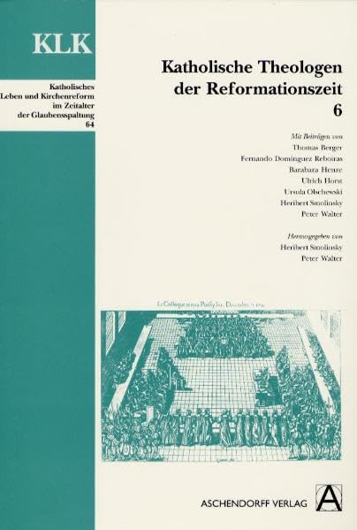 Katholische Theologen der Reformationszeit (Katholisches Leben und Kirchenreform im Zeitalter der Glaubensspaltung) Politics & History