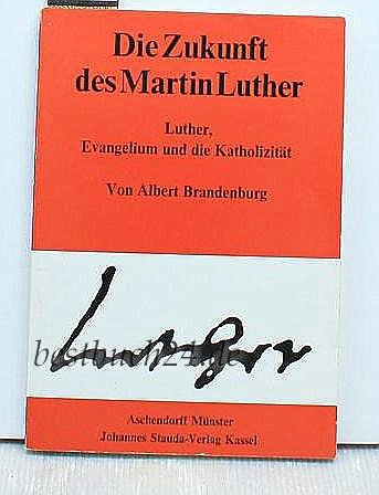 Die Zukunft des Martin Luther. Evangelium und die Katholizität, eine These. Books
