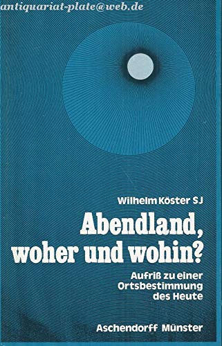 Abendland, woher und wohin?: Aufriss zu einer Ortsbestimmung des Heute Books