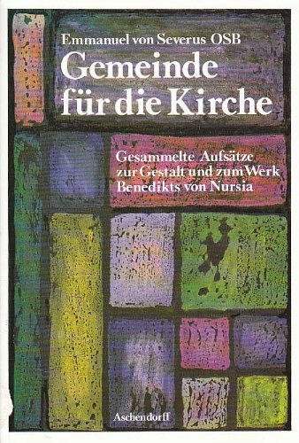 Gemeinde für die Kirche: Gesammelte Aufsätze zur Gestalt und zum Werk Benedikts von Nursia (Beiträge zur Geschichte des Alten Mönchtums und des Benediktinertums) Politics & History