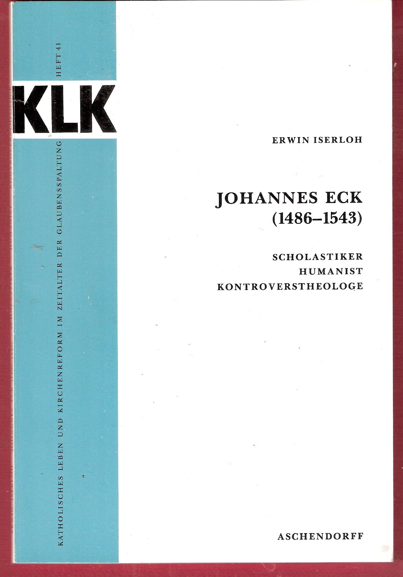 Johannes Eck (1486-1543): Scholastiker, Humanist, Kontroverstheologe (Katholisches Leben und Kirchenreform im Zeitalter der Glaubensspaltung) Memories