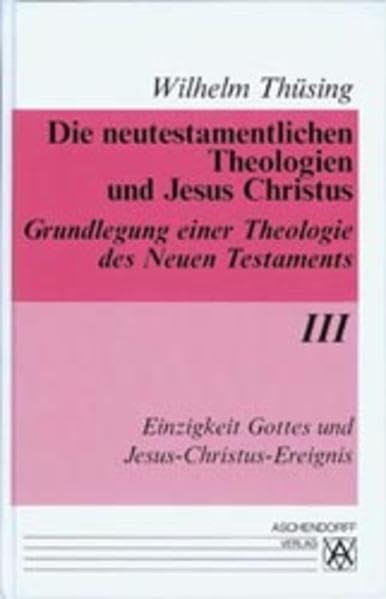Die neutestamentlichen Theologien und Jesus Christus. Grundlegung... / Einzigkeit Gottes und Jesus-Christus-Ereignis (Die neutestamentlichen ... einer Theologie des neuen Testaments) Religion & Esotericism