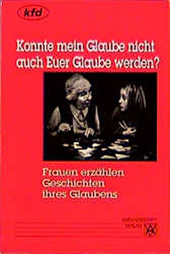 'Konnte mein Glaube nicht auch Euer Glaube werden?': Frauen erzählen Geschichten ihres Glaubens Religion & Esotericism