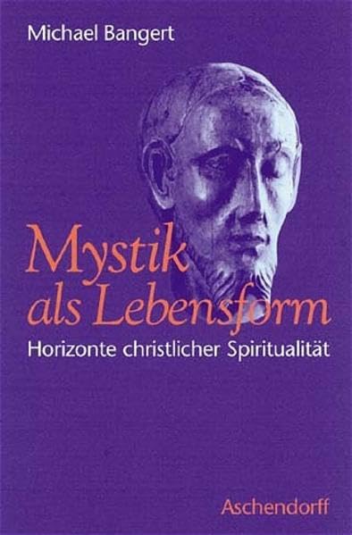 Mystik als Lebensform: Horizonte christlicher Spiritualität Politics & History