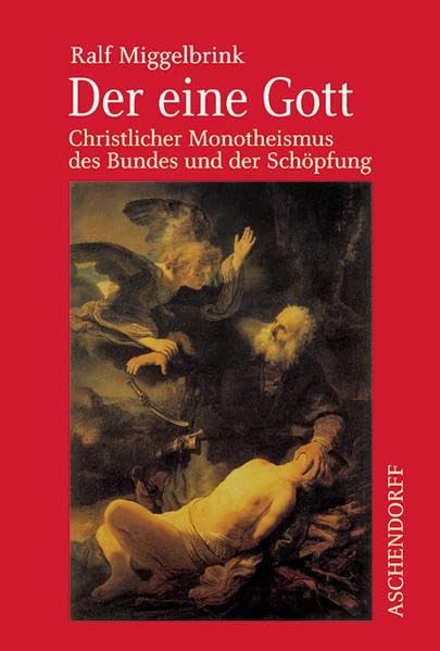 Der eine Gott: Christlicher Monotheismus des Bundes und der Schöpfung (Aschendorff Paperback) Religion & Esotericism