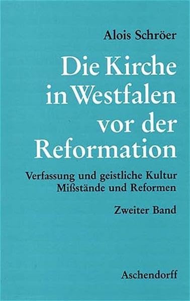 Die Kirche in Westfalen vor der Reformation: Verfassung und geistliche Kultur, Missstände und Reformen Politics & History