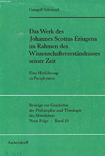 Das Werk des Johannes Scottus Eriugena im Rahmen des Wissenschaftsverständnisses seiner Zeit: Eine Hinführung zu Periphyseon (Beiträge zur Geschichte ... und Theologie des Mittelalters: Neue Folge) Books