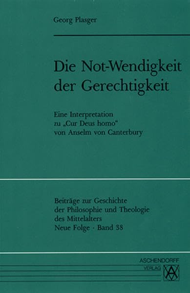 Die Not-Wendigkeit der Gerechtigkeit: Eine Interpretation zu "Cur Deus homo" von Anselm von Canterbury (Beiträge zur Geschichte der Philosophie und Theologie des Mittelalters: Neue Folge) Law