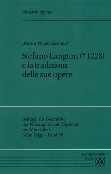 "Doctor Nominatissimus". Stefano Langton e la tradizione delle sue opere (Beiträge zur Geschichte der Philosophie und Theologie des Mittelalters: Neue Folge) Philosophy
