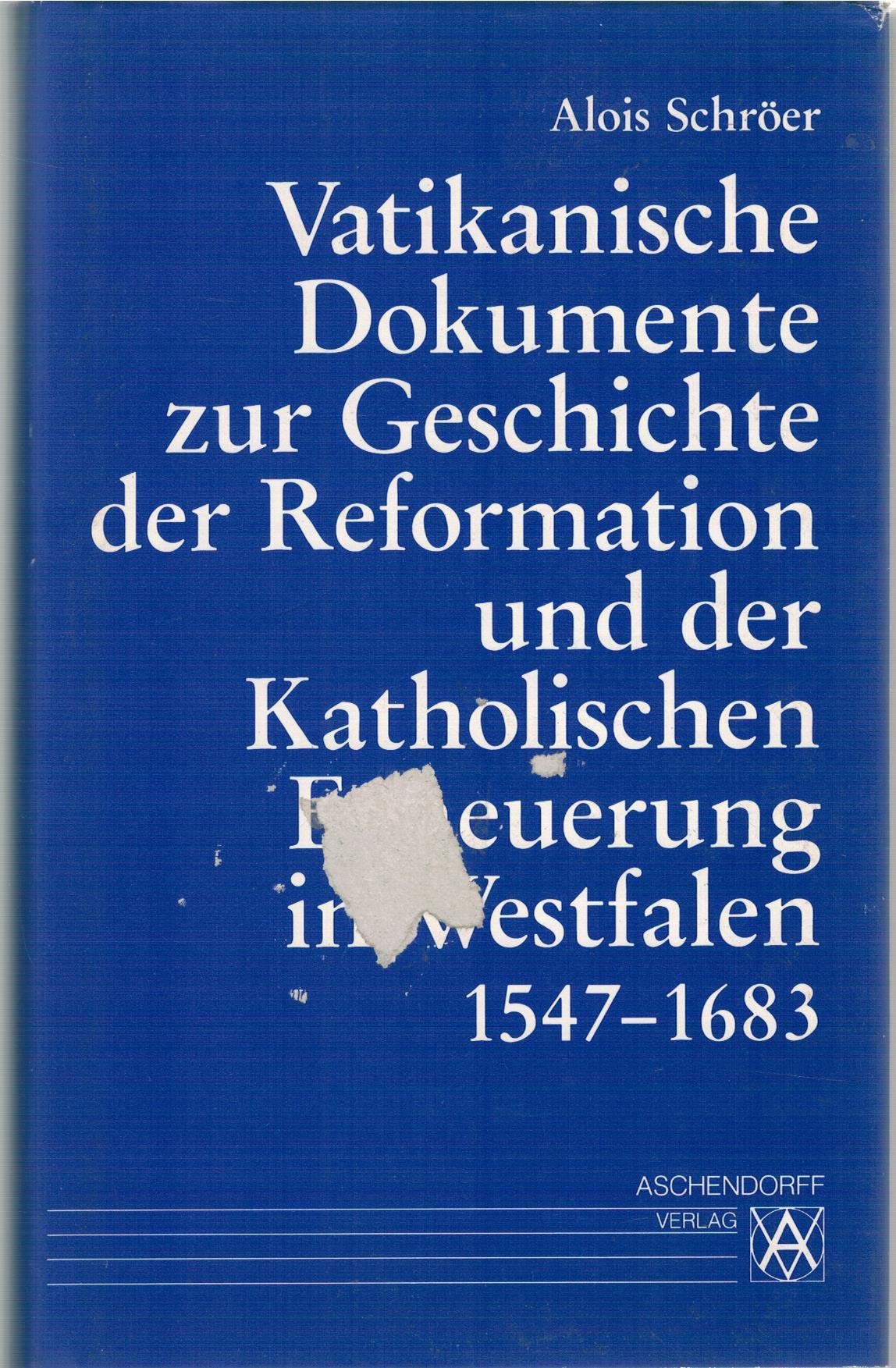 Vatikanische Dokumente zur Geschichte der Reformation und der Katholischen Erneuerung in Westfalen: Die Korrespondenz geistlicher und weltlicher Landesherren mit dem Heiligen Stuhl 1547-1683 book