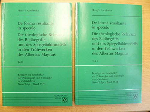 De forma resultante in speculo. Die theologische Relevanz des Bildbegriffs und des Spiegelbildmodells in den Frühwerken des Albertus Magnus (Beiträge ... und Theologie des Mittelalters: Neue Folge) Philosophy