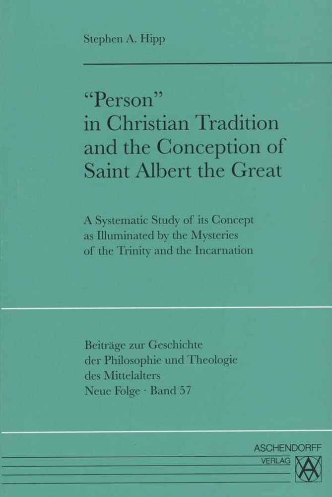 'Person' in Christian Tradition and the Conception of Saint Albert the Great: A Systematic Study of ist Concept as Illuminated by the Mysteries of the ... des Mittelalters: Neue Folge, Band 57) Philosophy