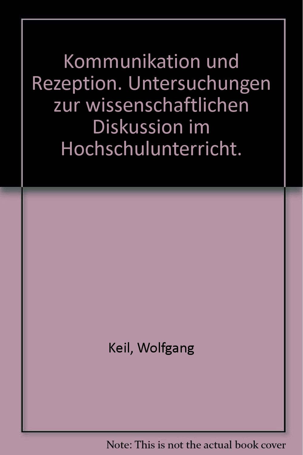 Kommunikation Und Rezeption: Untersuchungen Z. Wiss. Diskussion Im Hochschulunterricht Books