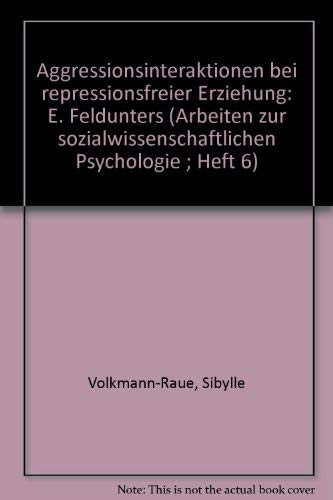 Aggressions-Interaktionen bei repressionsfreier Erziehung: Eine Felduntersuchung (Arbeiten zur sozialwissenschaftlichen Psychologie) Parents & Children