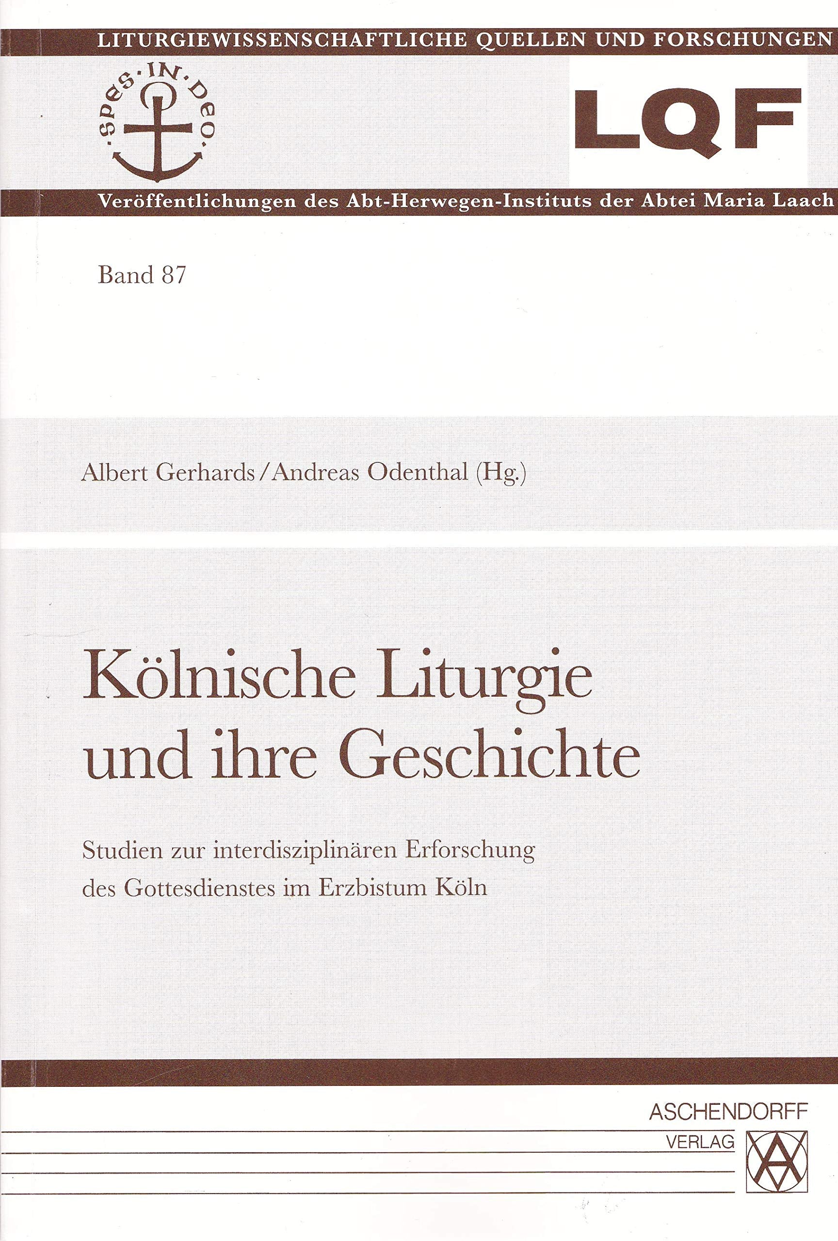 Kölnische Liturgie und ihre Geschichte: Studien zur interdisziplinären Erforschung des Gottesdienstes im Erzbistum Köln (Liturgiewissenschaftliche Quellen und Forschungen) Reference Books