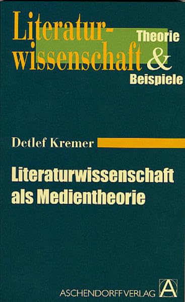 Literaturwissenschaft als Medientheorie (Literaturwissenschaft. Theorie und Beispiele) Media & Communication
