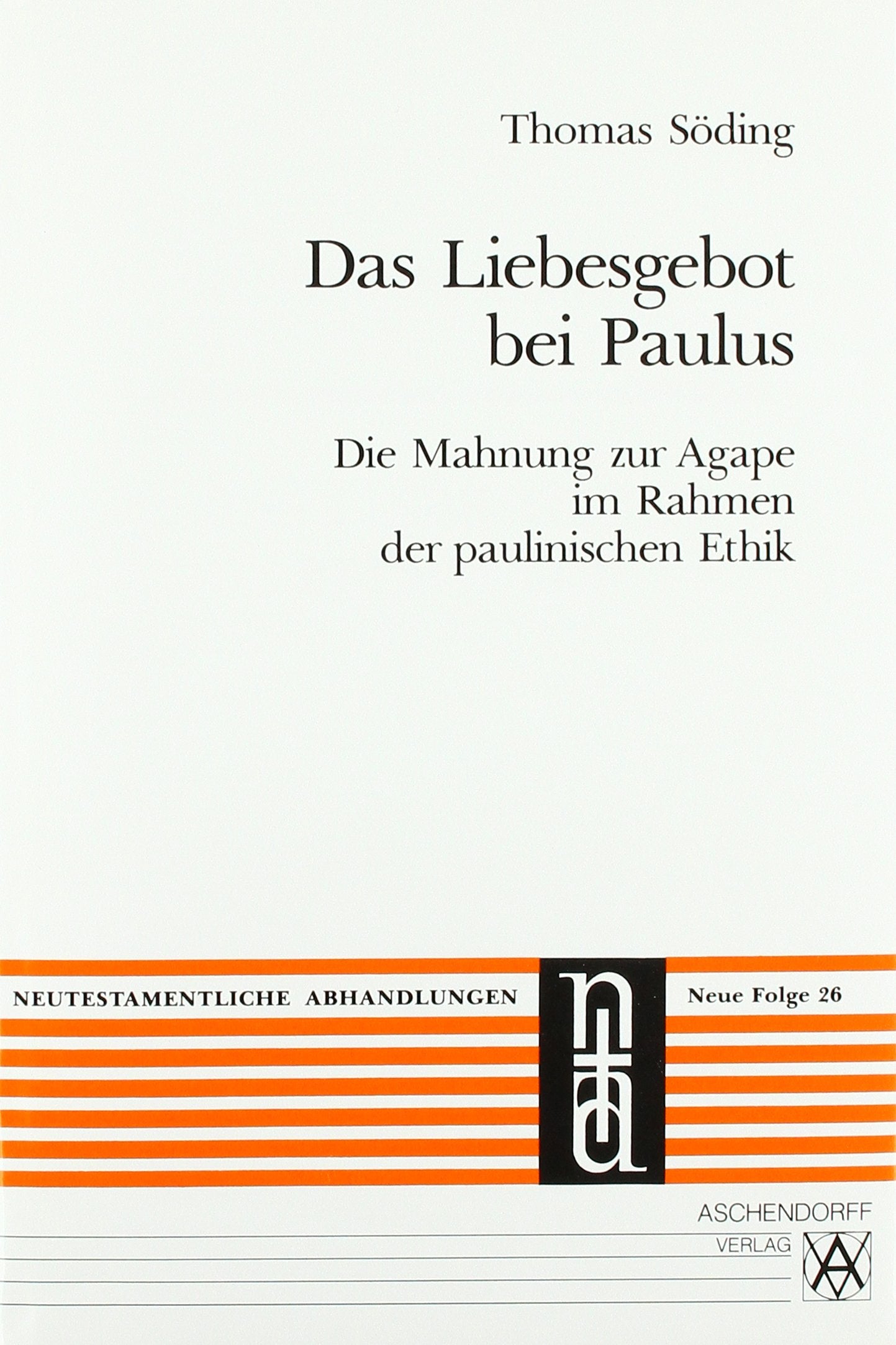 Das Liebesgebot bei Paulus: Die Mahnung zur Agape im Rahmen der paulinischen Ethik (Neutestamentliche Abhandlungen: Neue Folge) Politics & Society