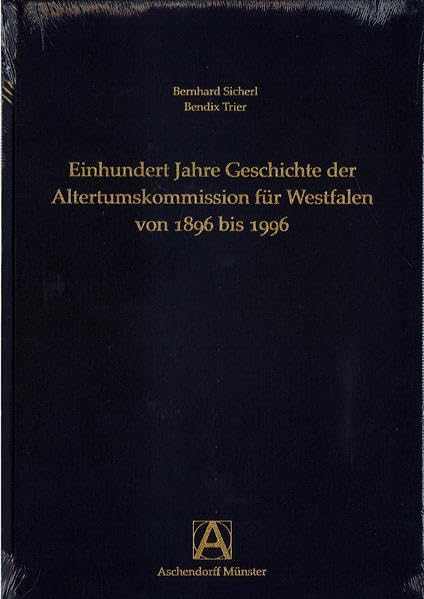 Einhundert Jahre Geschichte der Altertumskommission für Westfalen von 1896 bis 1996 Reference Books