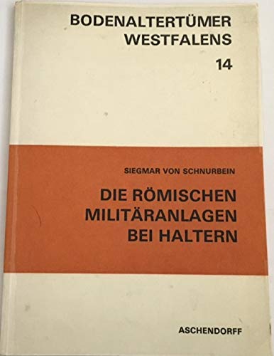 Die römischen Militäranlagen bei Haltern: Bericht über die Forschungen seit 1899 (Bodenaltertümer Westfalens) Books