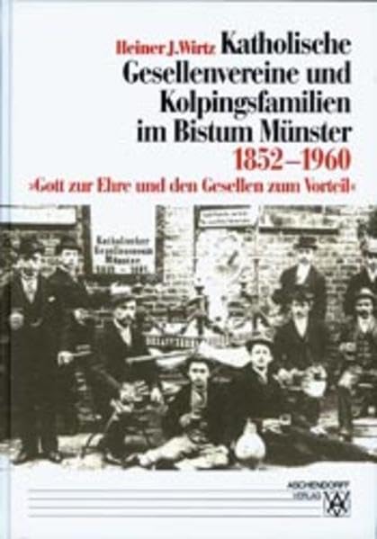 Katholische Gesellenvereine und Kolpingsfamilien im Bistum Münster 1852-1960 German history