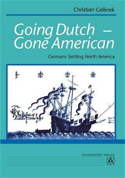 Going Dutch - Gone American: Germans Settling North America Politics & History