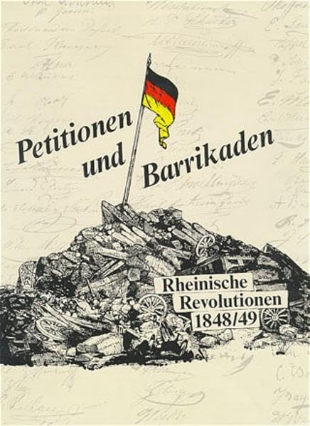 Petitionen und Barrikaden. Rheinische Revolutionen 1848/49: Katalog zur Ausstellung im Kölner Rathaus v. 12.-26.3.1998 Film, Art & Culture