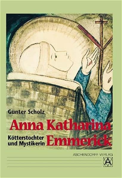 Anna Katharina Emmerick. Kötterstochter und Mystikerin Philosophy