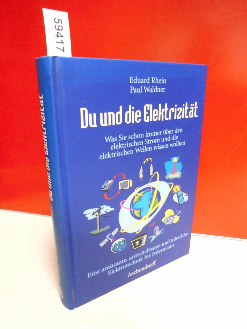 Du und die Elektrizität. Was Sie schon immer über den elektrischen Strom und die elektrischen Wellen wissen wollten Books