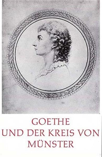 Goethe und der Kreis von Münster (Veröffentlichungen der Historischen Kommission für Westfalen XIX: Westfälische Briefwechsel und Denkwürdigkeiten) Contemporary literature Books