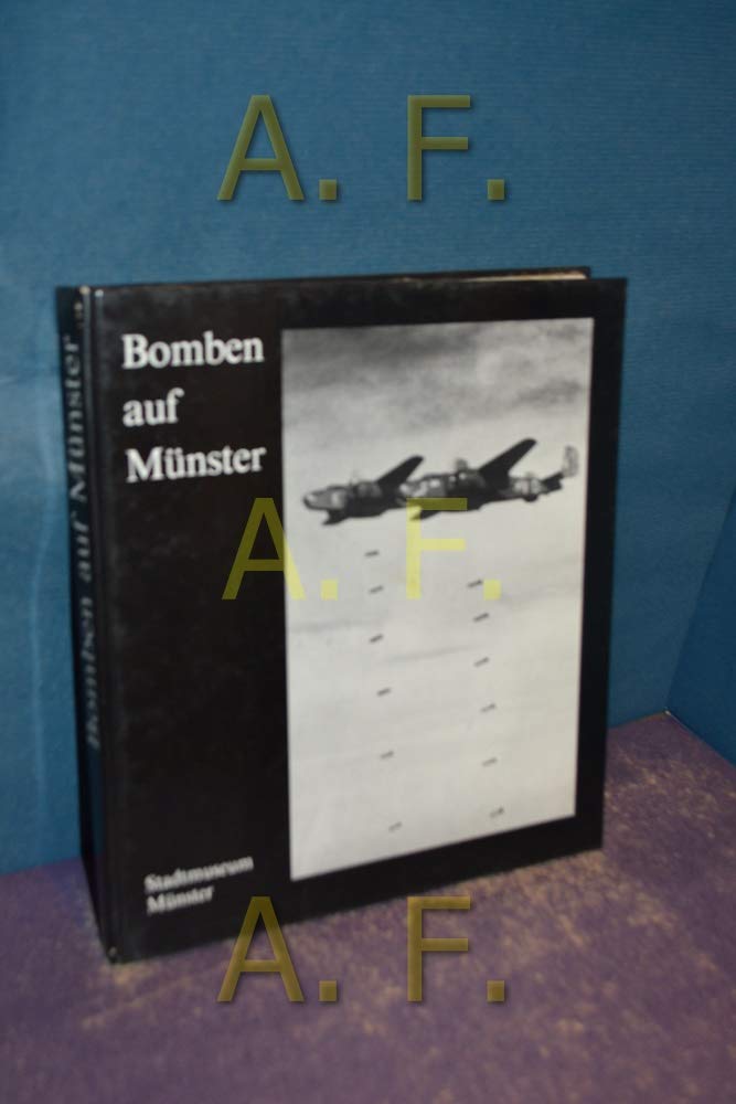 Bomben auf Münster: Katalog der Ausstellung über die Luftangriffe auf Münster im Zweiten Weltkrieg im Stadtmuseum Münster vom 10. Oktober 1983 bis 29. April 1984 Politics & History