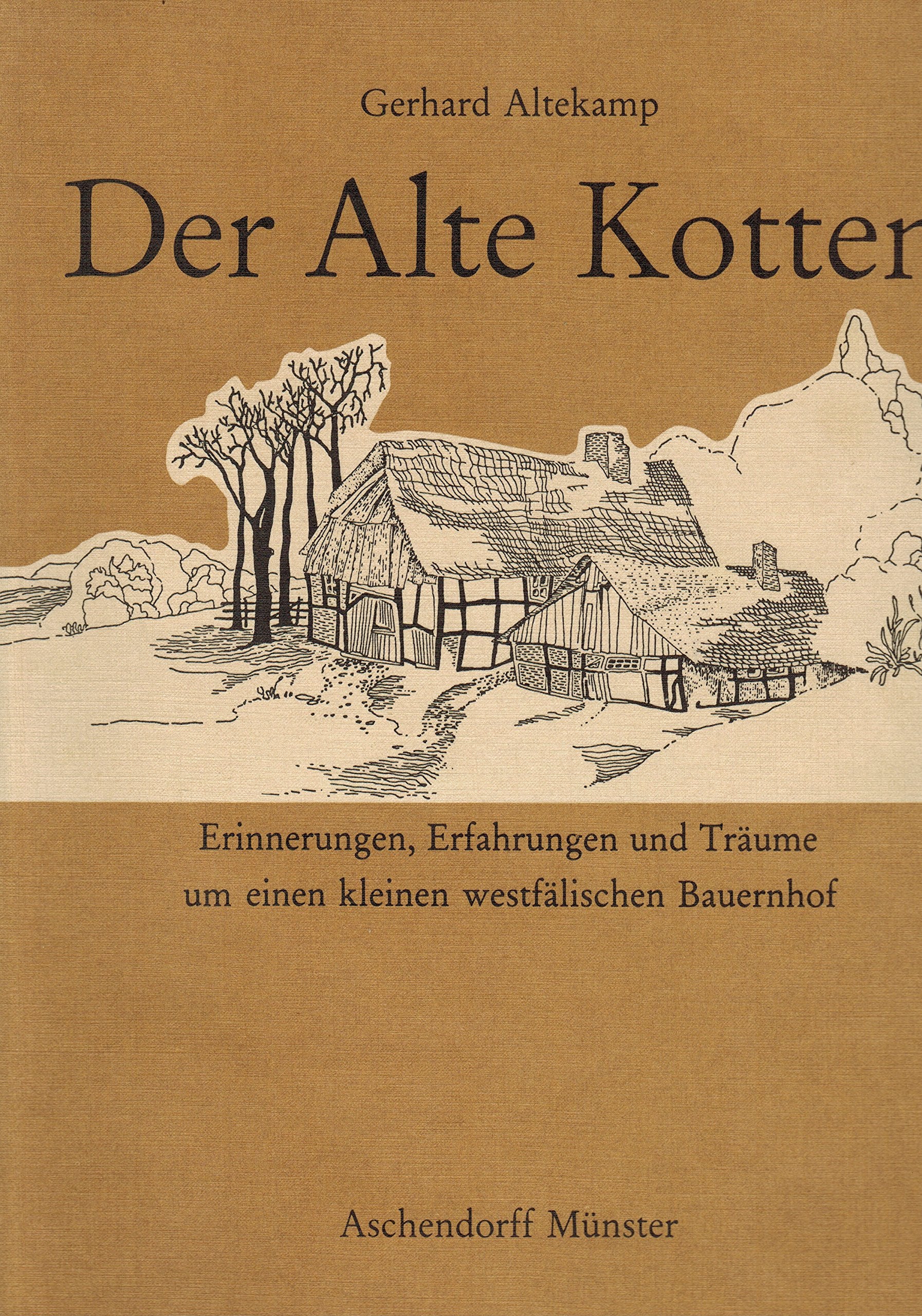 Der Alte Kotten. Erinnerungen, Erfahrungen und Träume um einen kleinen westfälischen Bauernhof. Memories
