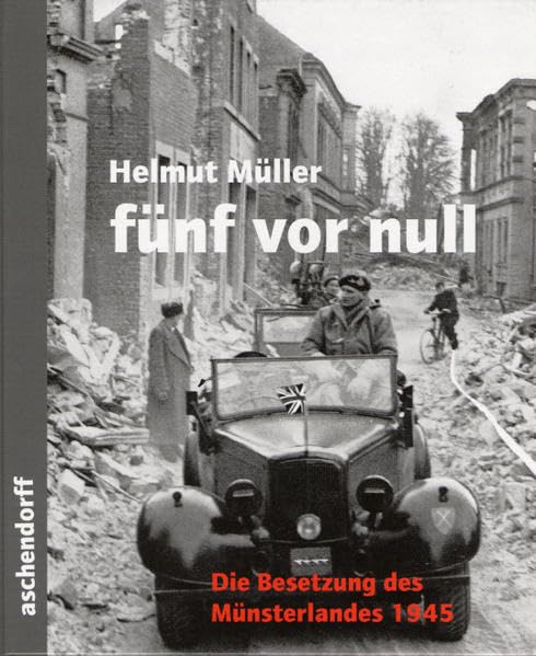 fünf vor null: Die Besetzung des Münsterlandes 1945 German history