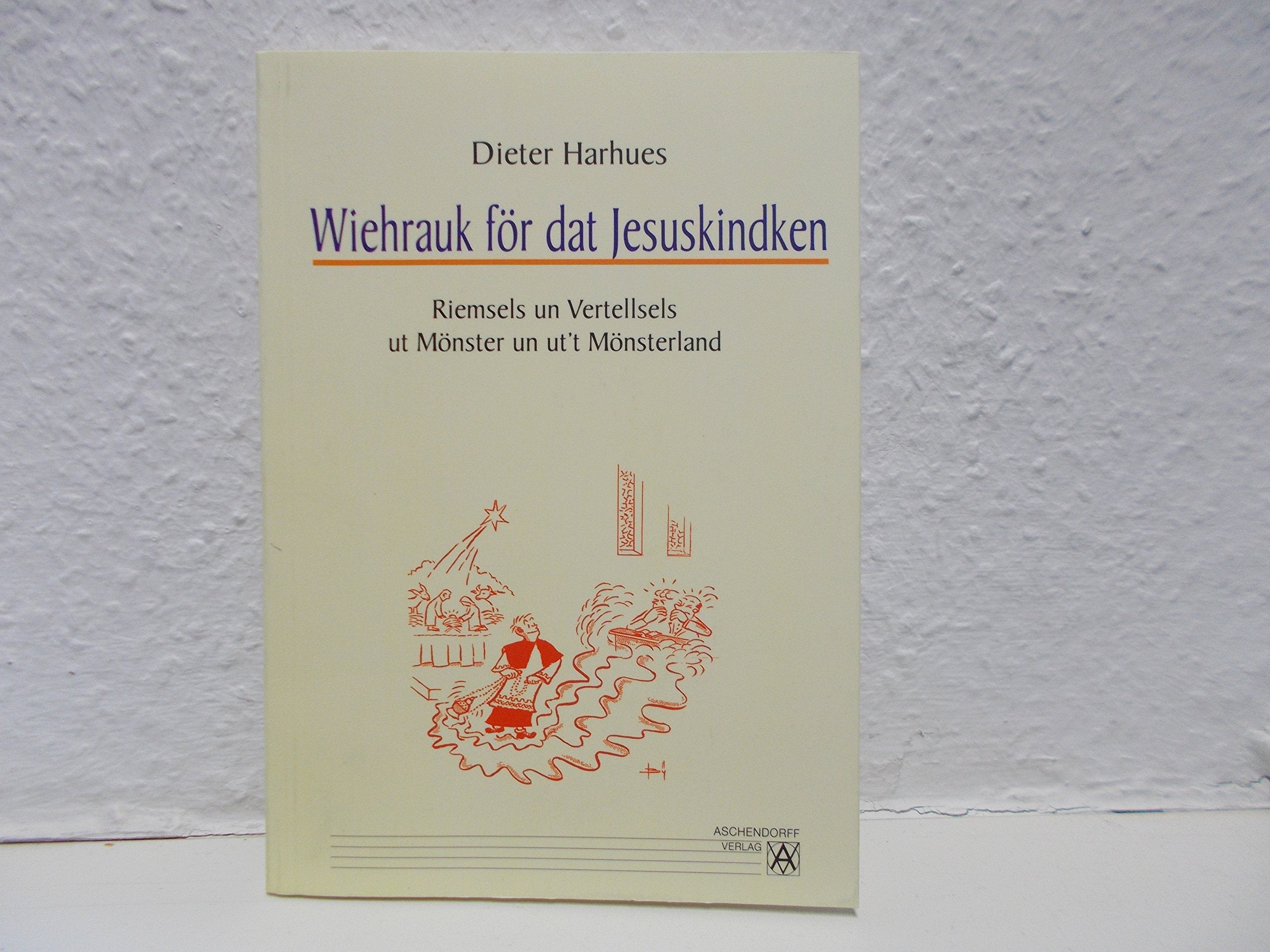 Wiehrauk för dat Jesuskindken: Riemsels un Vertellsels ut Mönster un ut't Mönsterland Essays & Short Stories