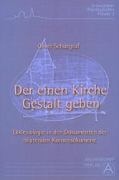 Der einen Kirche Gestalt geben: Ekklesiologie in den Dokumenten der bilkateralen Konsensökumene (Jerusalemer Theologisches Forum) Religion & Esotericism