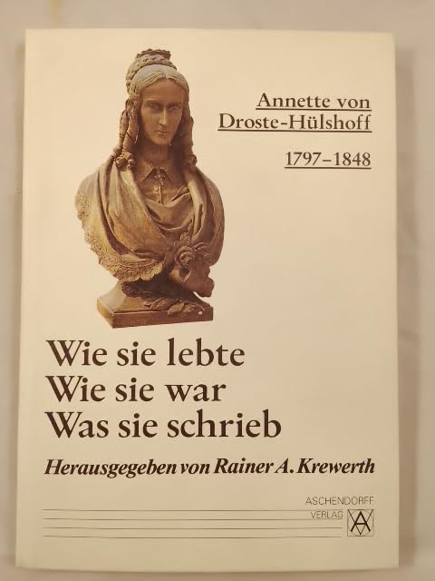 Annette von Droste-Hülshoff 1797-1848: Wie sie lebte - Wie sie war - Was sie schrieb Books