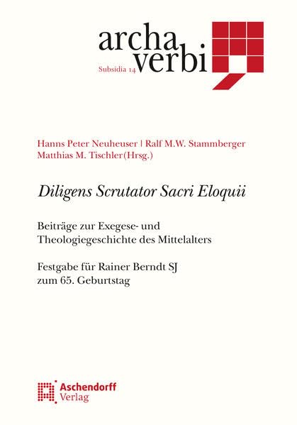 Diligens Scrutator Sacri Eloquii: Beiträge zur Exegese- und Theologiegeschichte des Mittelalters. Festgabe für Rainer Berndt SJ zum 65. Geburtstag (Archa Verbi. Subsidia) Religion & Esotericism